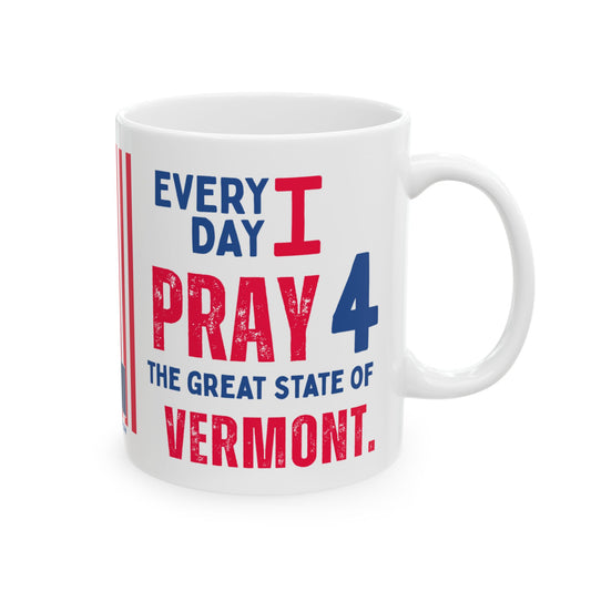 Vermont - I Pray For -  Mug - 11 oz