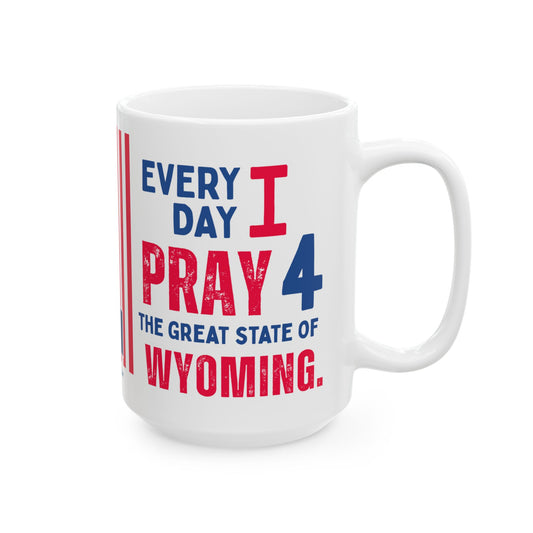 Wyoming - I Pray For -  Mug - 15 oz