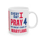 Maryland - I Pray For -  Mug - 11 oz