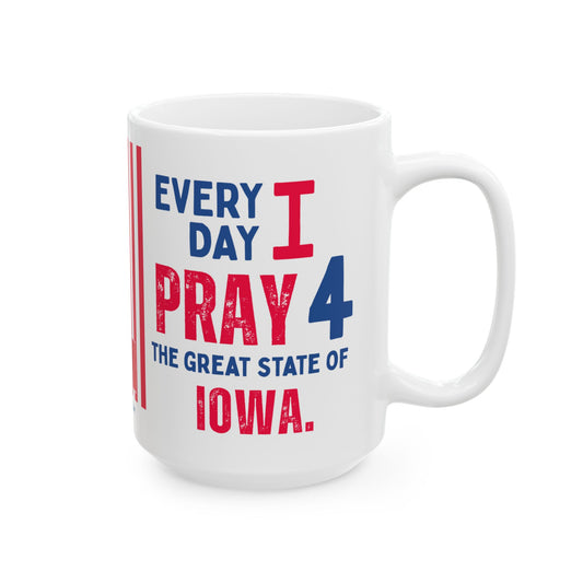 Iowa - I Pray For -  Mug - 15 oz