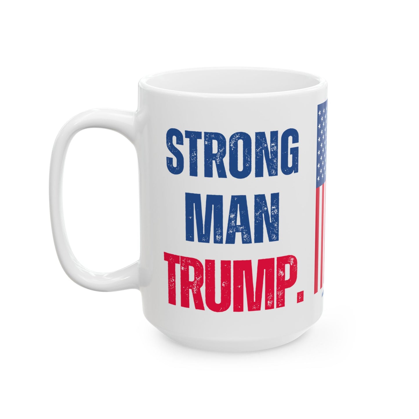Donald John Trump. - Executive White House President of the United States of America - Strong Man - Mug - 15oz - [209]