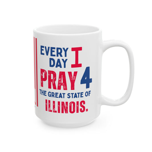Illinois - I Pray For -  Mug - 15 oz