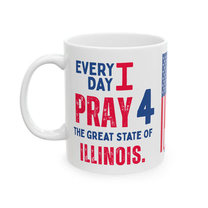 Illinois - I Pray For -  Mug - 11 oz