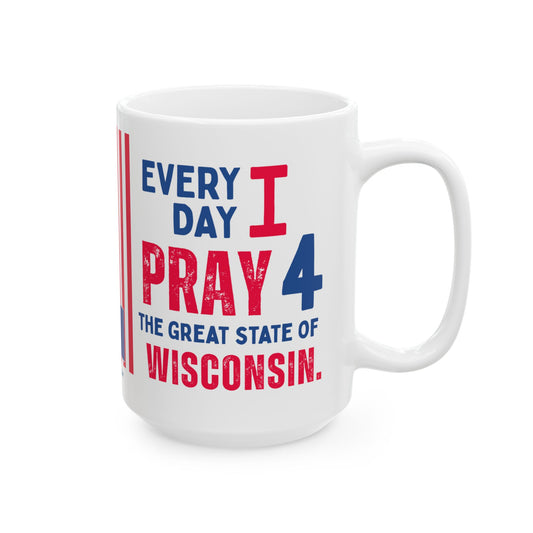 Wisconsin - I Pray For -  Mug - 15 oz