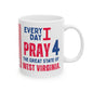 West Virginia - I Pray For -  Mug - 11 oz