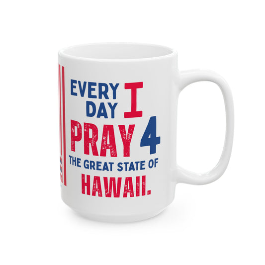 Hawaii - I Pray For -  Mug - 15 oz