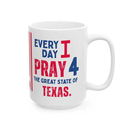 Texas - I Pray For -  Mug - 15 oz
