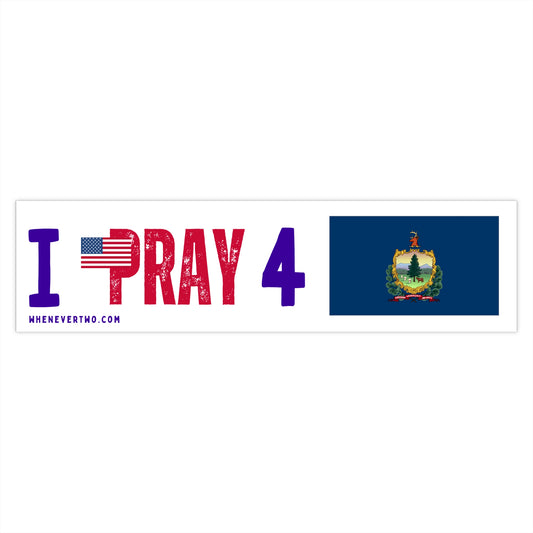Vermont - I Pray - Bumper Sticker - Large