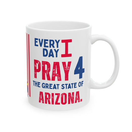 Arizona - I Pray For -  Mug - 11 oz