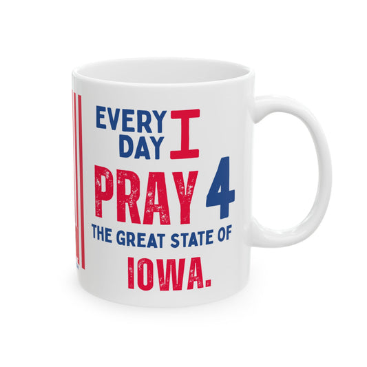 Iowa - I Pray For -  Mug - 11 oz