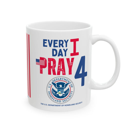 Homeland Security - Cabinet - Every Day -  Mug - 11 oz