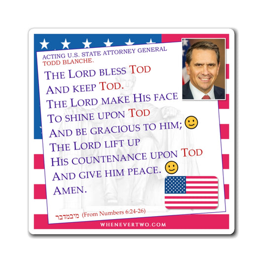 Todd Blanche Executive Cabinet United States Attorney General - The Aaronic Blessing Magnet - 4'' - [366]