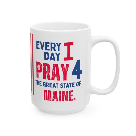 Maine - I Pray For -  Mug - 15 oz