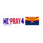 Arizona - We Pray - Bumper Sticker - Regular