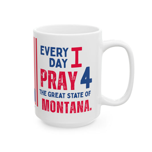 Montana - I Pray For -  Mug - 15 oz