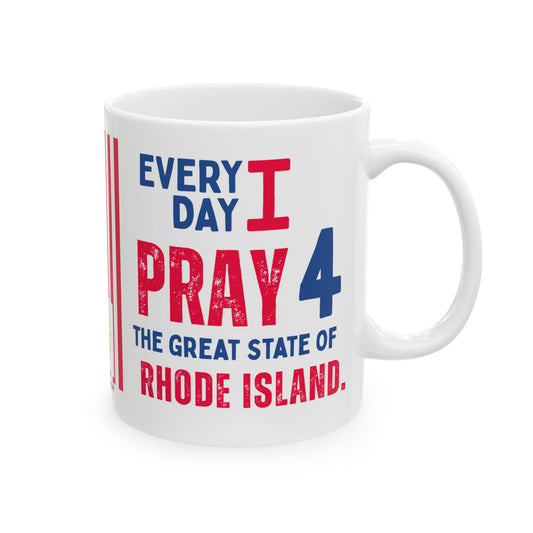 Rhode Island - I Pray For -  Mug - 11 oz