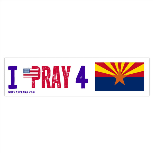 Arizona - I Pray - Bumper Sticker - Large