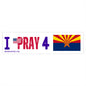 Arizona - I Pray - Bumper Sticker - Large