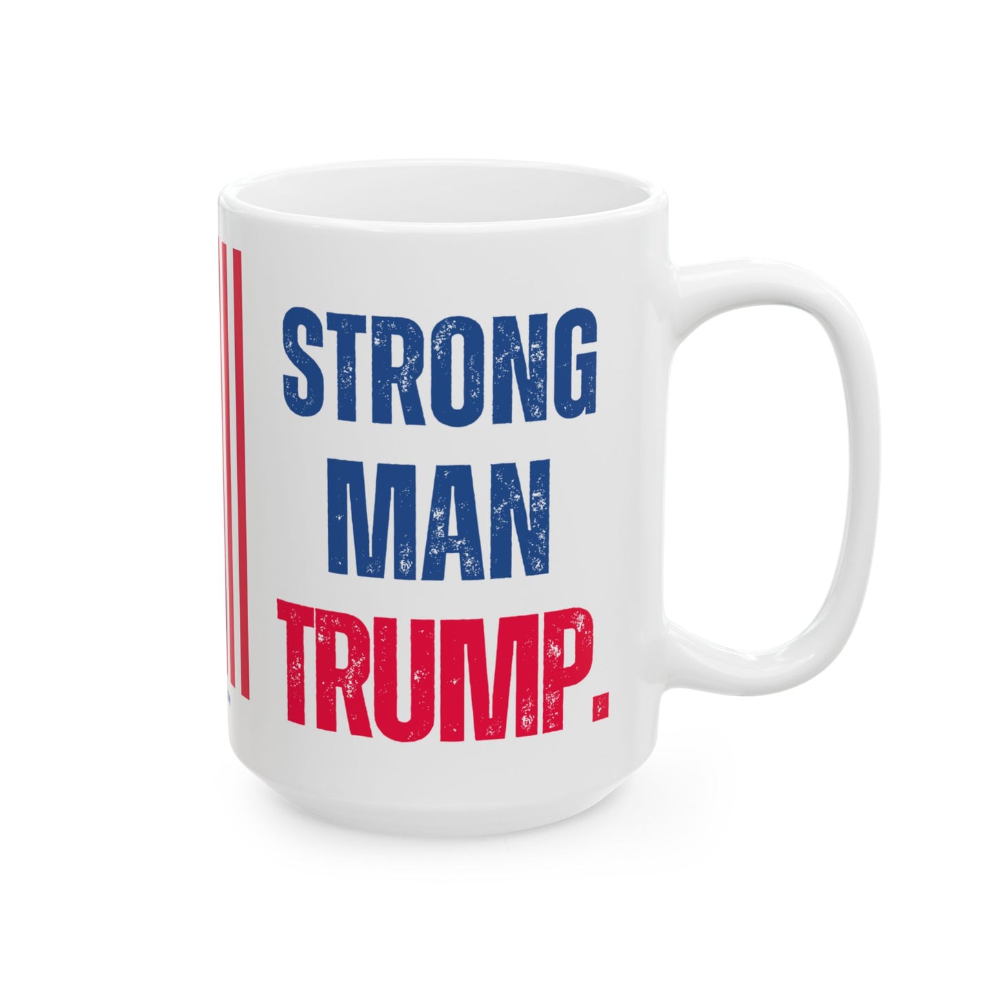 Donald John Trump. - Executive White House President of the United States of America - Strong Man - Mug - 15oz - [209]