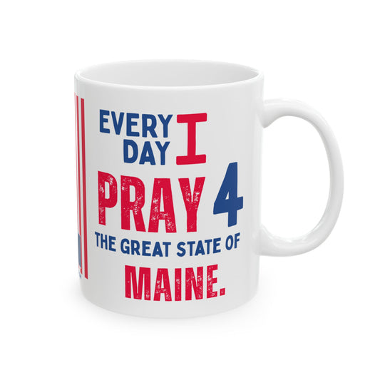 Maine - I Pray For -  Mug - 11 oz