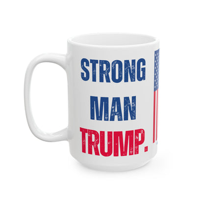Donald John Trump. - Executive White House President of the United States of America - Strong Man - Mug - 15oz - [209]