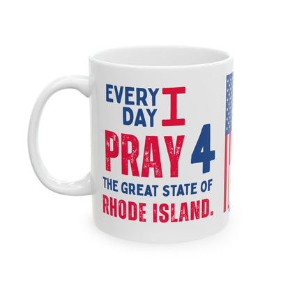Rhode Island - I Pray For -  Mug - 11 oz