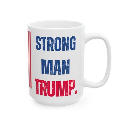 Donald John Trump. - Executive White House President of the United States of America - Strong Man - Mug - 15oz - [209]