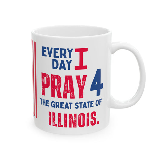 Illinois - I Pray For -  Mug - 11 oz
