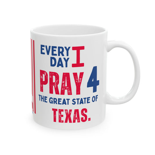 Texas - I Pray For -  Mug - 11 oz