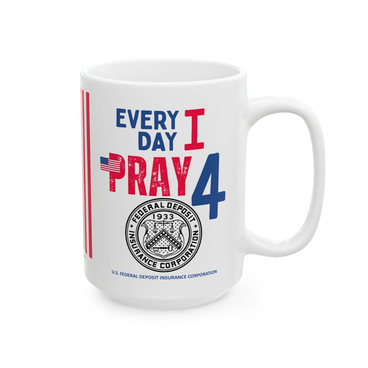 U.S. Federal Deposit Insurance Corporation - Major Agencies - I Pray -  Mug - 15 oz