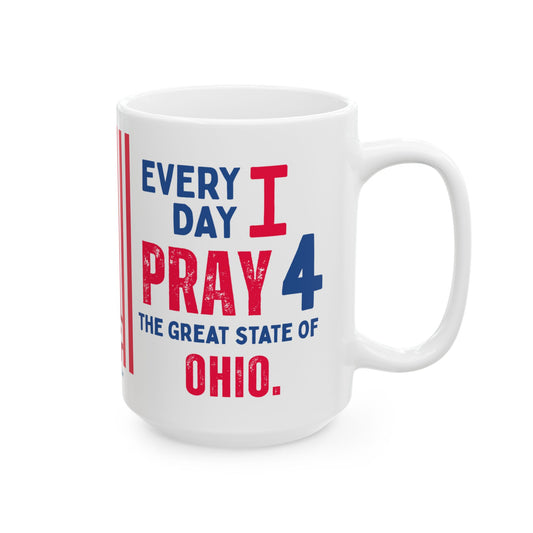Ohio - I Pray For -  Mug - 15 oz