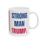 Donald John Trump. - Executive White House President of the United States of America - Strong Man - Mug - 11oz - [209]