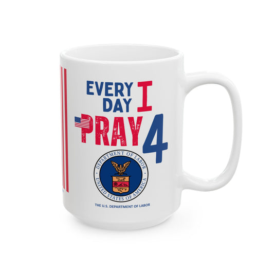 Labor - Cabinet - Every Day -  Mug - 15 oz